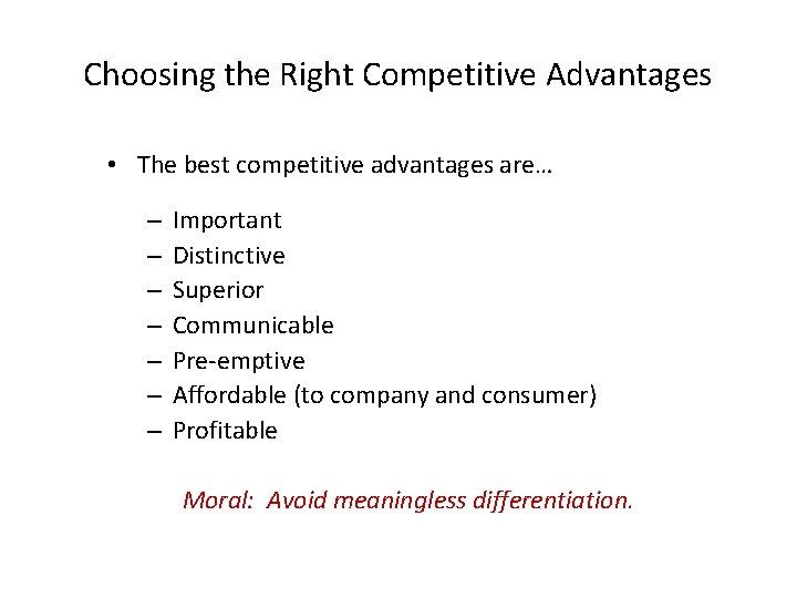 Choosing the Right Competitive Advantages • The best competitive advantages are… – – –
