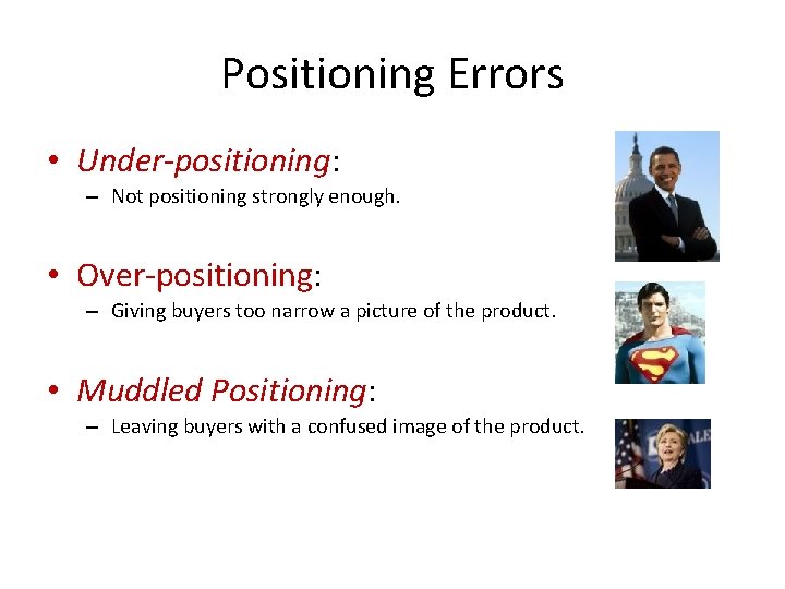 Positioning Errors • Under-positioning: – Not positioning strongly enough. • Over-positioning: – Giving buyers