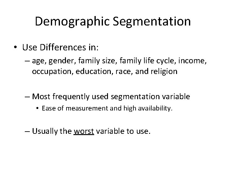 Demographic Segmentation • Use Differences in: – age, gender, family size, family life cycle,