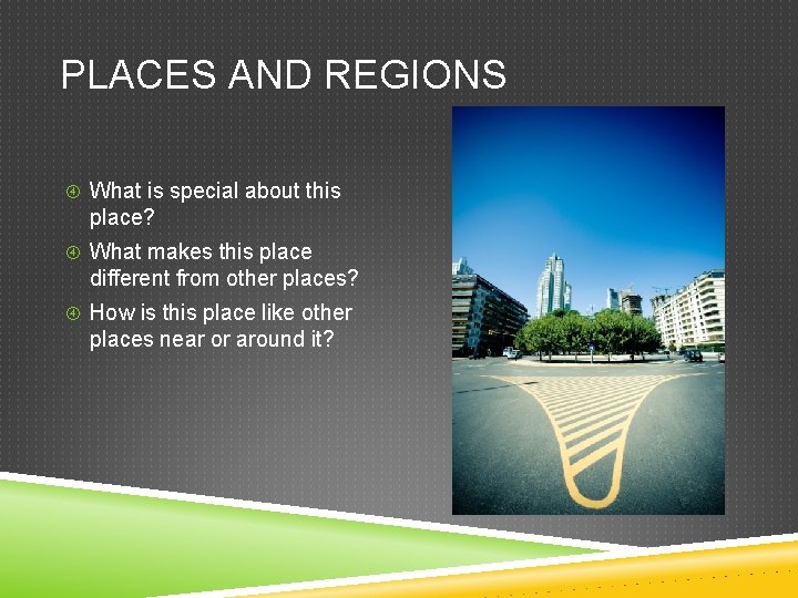 PLACES AND REGIONS What is special about this place? What makes this place different