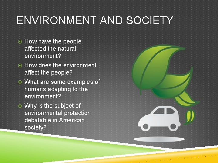 ENVIRONMENT AND SOCIETY How have the people affected the natural environment? How does the