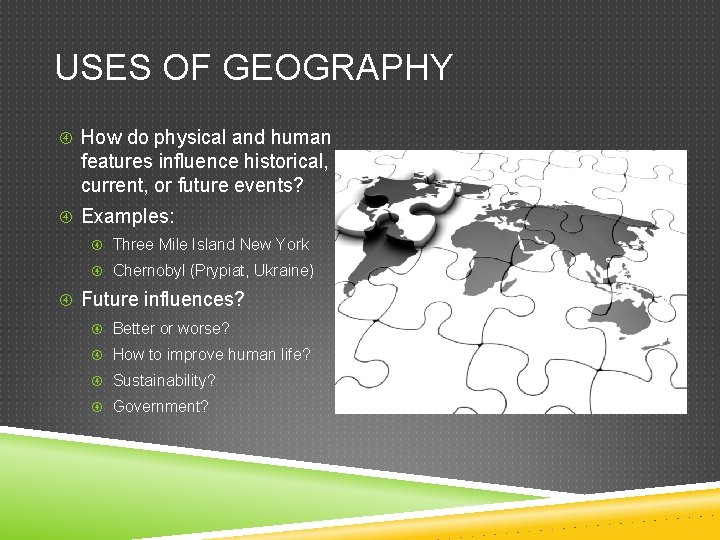 USES OF GEOGRAPHY How do physical and human features influence historical, current, or future