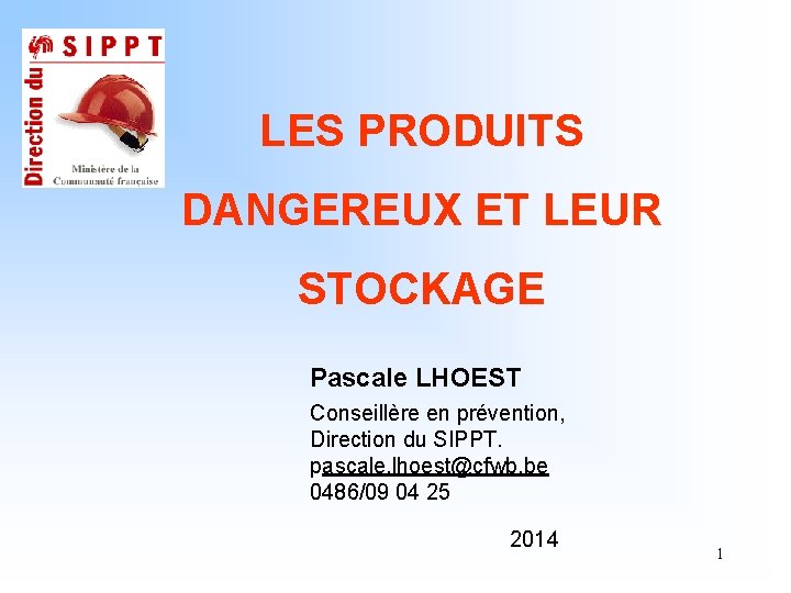 LES PRODUITS DANGEREUX ET LEUR STOCKAGE Pascale LHOEST Conseillère en prévention, Direction du SIPPT.