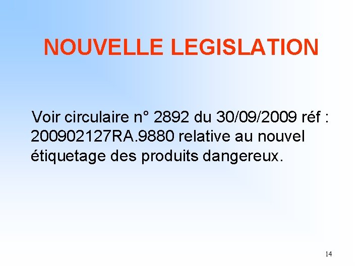 NOUVELLE LEGISLATION Voir circulaire n° 2892 du 30/09/2009 réf : 200902127 RA. 9880 relative