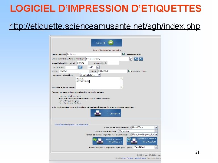 LOGICIEL D’IMPRESSION D’ETIQUETTES http: //etiquette. scienceamusante. net/sgh/index. php 21 