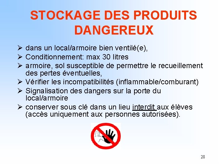 STOCKAGE DES PRODUITS DANGEREUX Ø dans un local/armoire bien ventilé(e), Ø Conditionnement: max 30