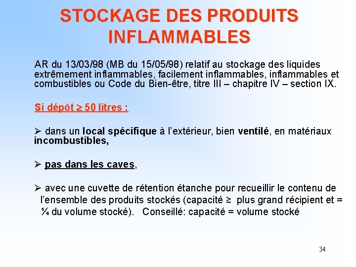 STOCKAGE DES PRODUITS INFLAMMABLES AR du 13/03/98 (MB du 15/05/98) relatif au stockage des