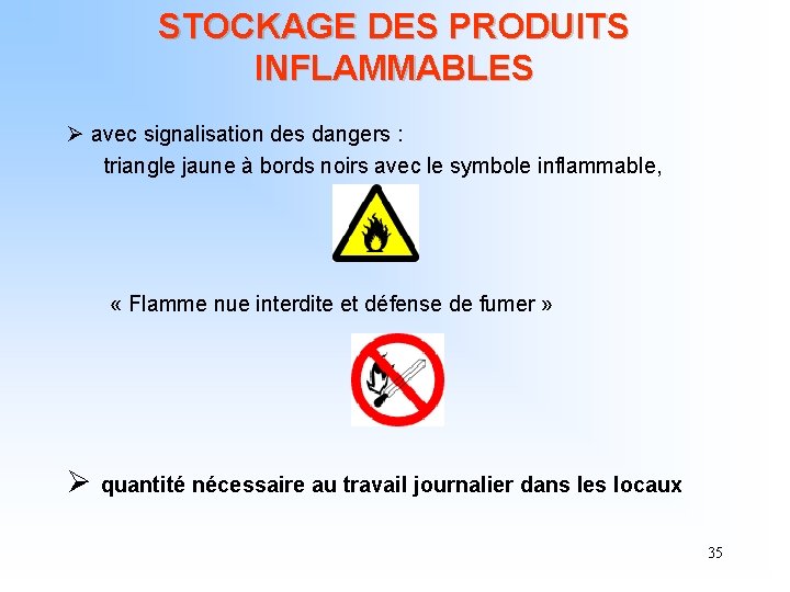 STOCKAGE DES PRODUITS INFLAMMABLES Ø avec signalisation des dangers : triangle jaune à bords