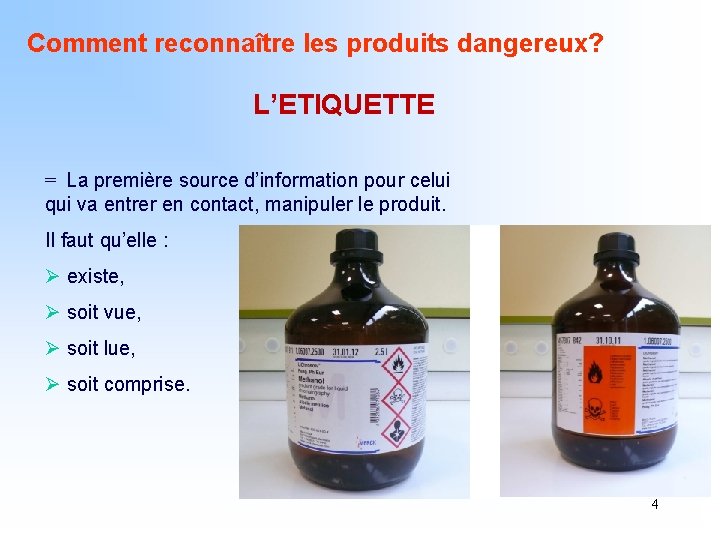 Comment reconnaître les produits dangereux? L’ETIQUETTE = La première source d’information pour celui qui
