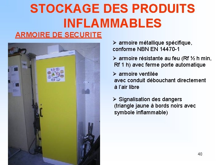 STOCKAGE DES PRODUITS INFLAMMABLES ARMOIRE DE SECURITE Ø armoire métallique spécifique, conforme NBN EN