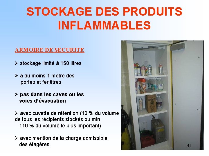 STOCKAGE DES PRODUITS INFLAMMABLES ARMOIRE DE SECURITE Ø stockage limité à 150 litres Ø