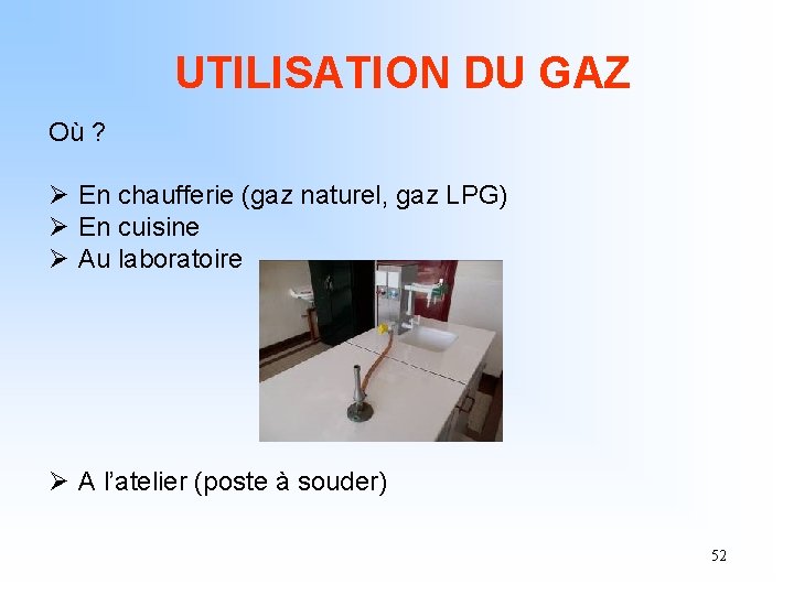 UTILISATION DU GAZ Où ? Ø En chaufferie (gaz naturel, gaz LPG) Ø En