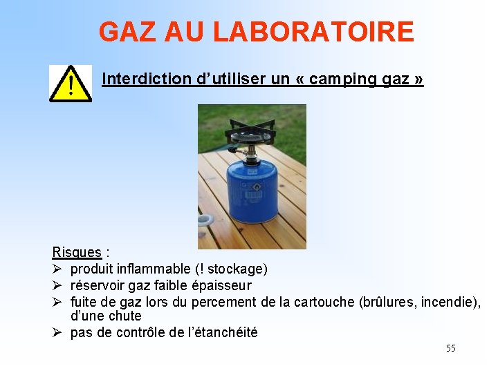 GAZ AU LABORATOIRE Interdiction d’utiliser un « camping gaz » Risques : Ø produit