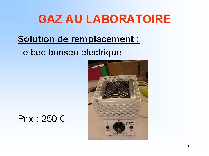 GAZ AU LABORATOIRE Solution de remplacement : Le bec bunsen électrique Prix : 250