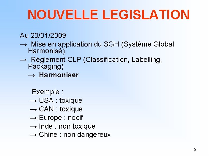 NOUVELLE LEGISLATION Au 20/01/2009 → Mise en application du SGH (Système Global Harmonisé) →