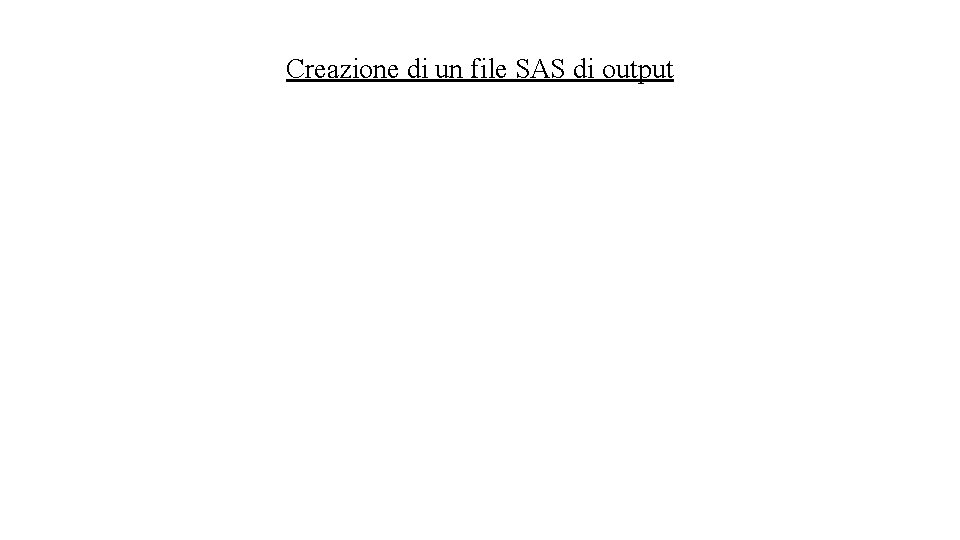 Creazione di un file SAS di output 
