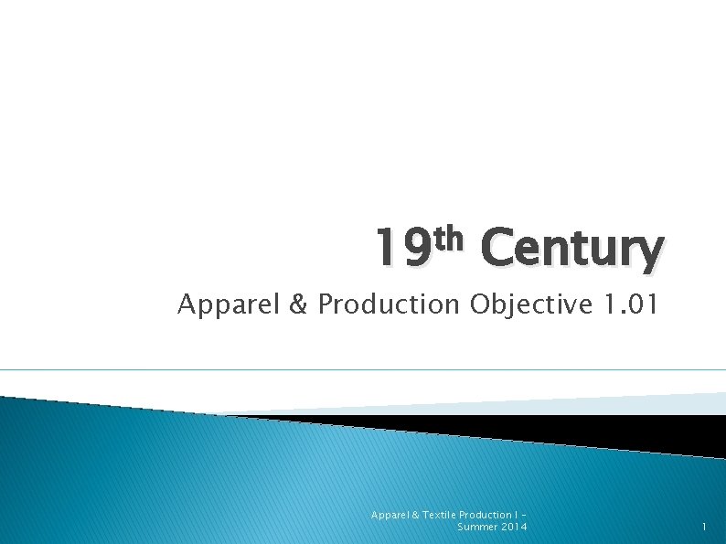 th 19 Century Apparel & Production Objective 1. 01 Apparel & Textile Production I