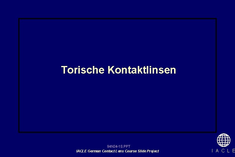 Torische Kontaktlinsen 94 N 34 -1 S. PPT IACLE German Contact Lens Course Slide