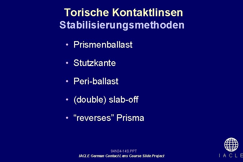 Torische Kontaktlinsen Stabilisierungsmethoden • Prismenballast • Stutzkante • Peri-ballast • (double) slab-off • “reverses”