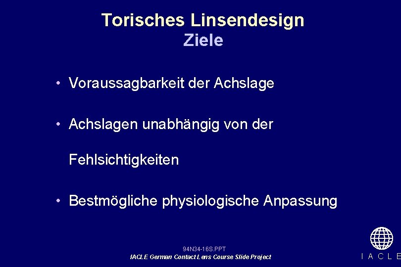 Torisches Linsendesign Ziele • Voraussagbarkeit der Achslage • Achslagen unabhängig von der Fehlsichtigkeiten •