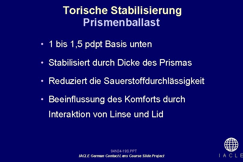 Torische Stabilisierung Prismenballast • 1 bis 1, 5 pdpt Basis unten • Stabilisiert durch