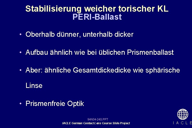 Stabilisierung weicher torischer KL PERI-Ballast • Oberhalb dünner, unterhalb dicker • Aufbau ähnlich wie