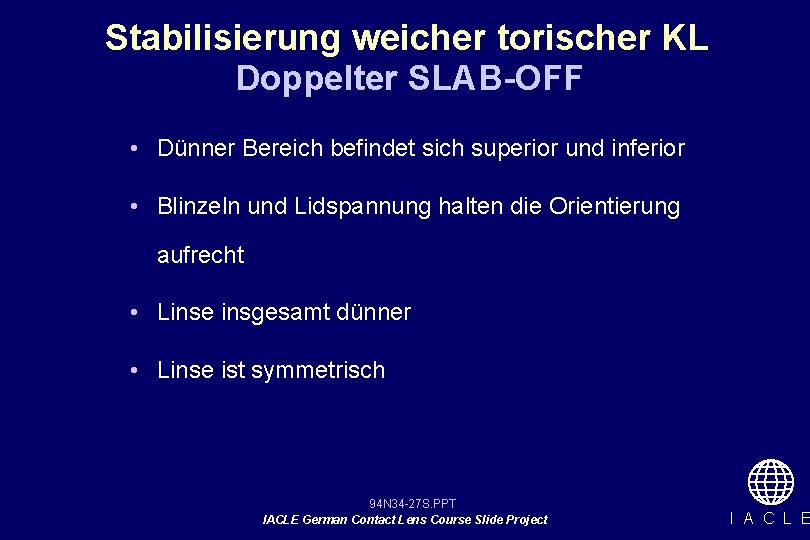 Stabilisierung weicher torischer KL Doppelter SLAB-OFF • Dünner Bereich befindet sich superior und inferior