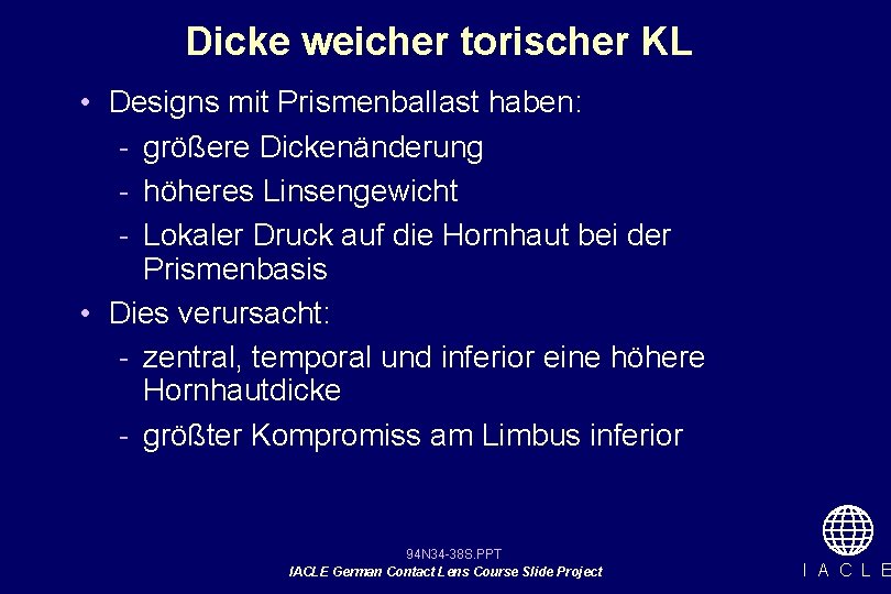 Dicke weicher torischer KL • Designs mit Prismenballast haben: - größere Dickenänderung - höheres