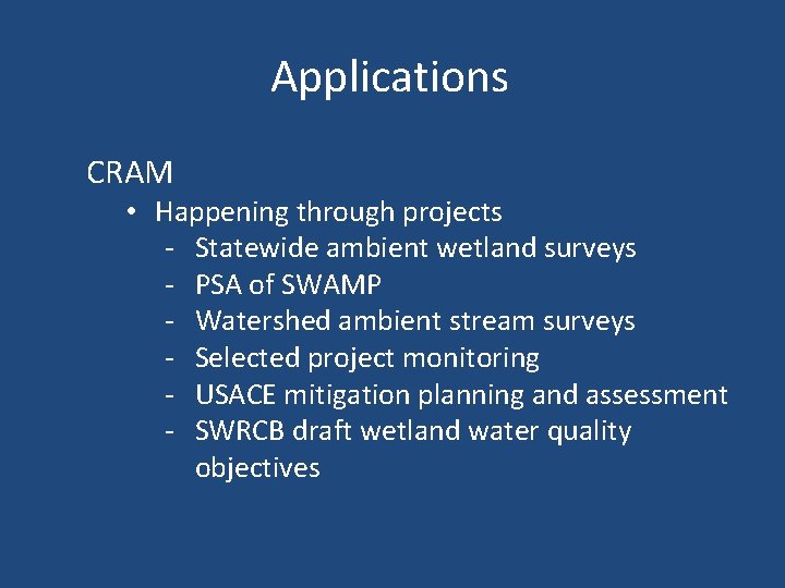 Applications CRAM • Happening through projects - Statewide ambient wetland surveys - PSA of