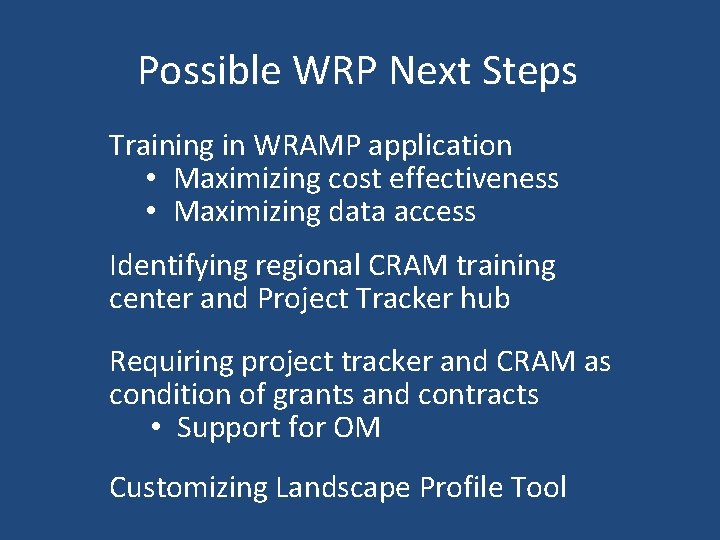 Possible WRP Next Steps Training in WRAMP application • Maximizing cost effectiveness • Maximizing