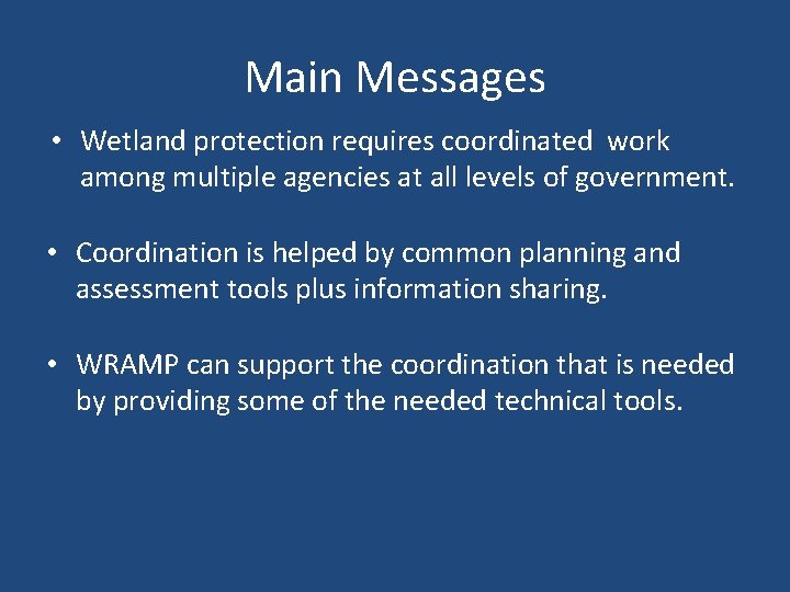 Main Messages • Wetland protection requires coordinated work among multiple agencies at all levels