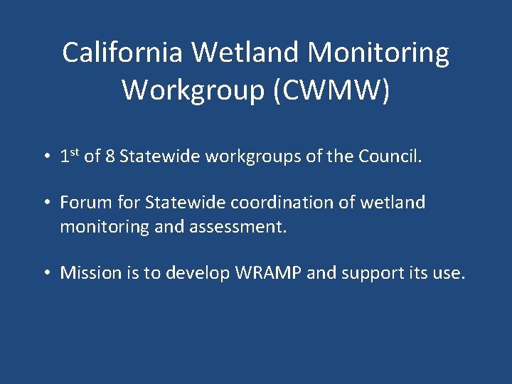 California Wetland Monitoring Workgroup (CWMW) • 1 st of 8 Statewide workgroups of the