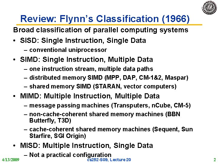 Review: Flynn’s Classification (1966) Broad classification of parallel computing systems • SISD: Single Instruction,