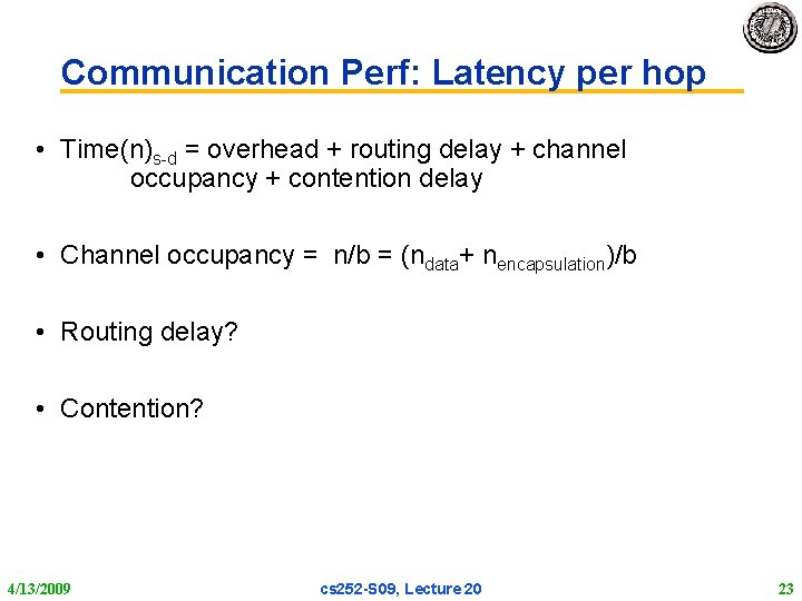 Communication Perf: Latency per hop • Time(n)s-d = overhead + routing delay + channel