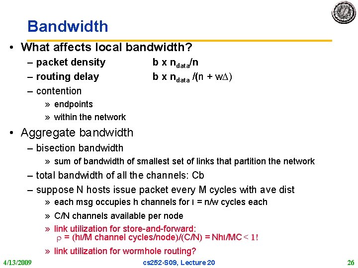 Bandwidth • What affects local bandwidth? – packet density – routing delay – contention