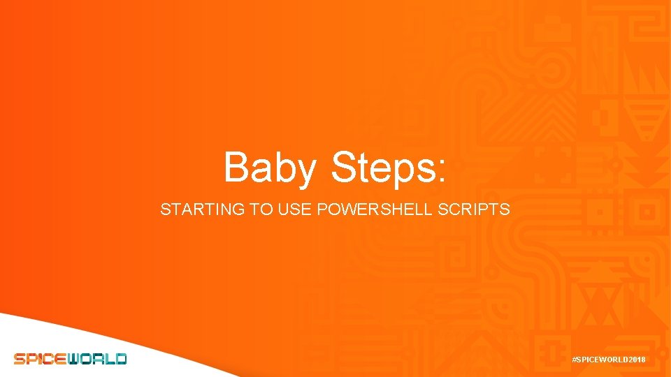 Baby Steps: STARTING TO USE POWERSHELL SCRIPTS #SPICEWORLD 2018 