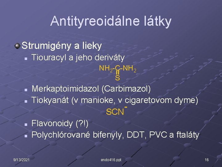 Antityreoidálne látky Strumigény a lieky n Tiouracyl a jeho deriváty NH 2 -C-NH 2