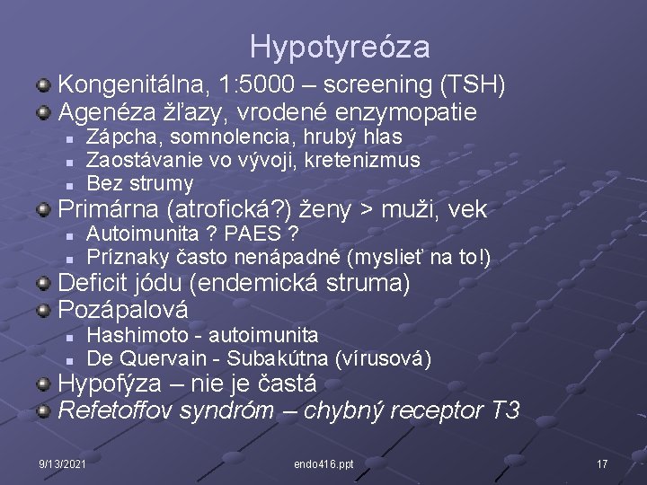 Hypotyreóza Kongenitálna, 1: 5000 – screening (TSH) Agenéza žľazy, vrodené enzymopatie n n n