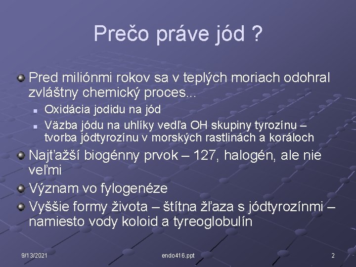 Prečo práve jód ? Pred miliónmi rokov sa v teplých moriach odohral zvláštny chemický