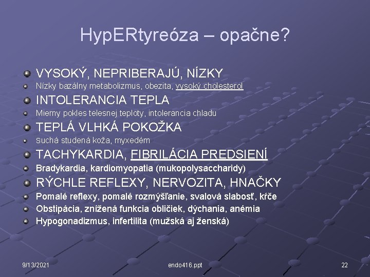 Hyp. ERtyreóza – opačne? VYSOKÝ, NEPRIBERAJÚ, NÍZKY Nízky bazálny metabolizmus, obezita, vysoký cholesterol INTOLERANCIA