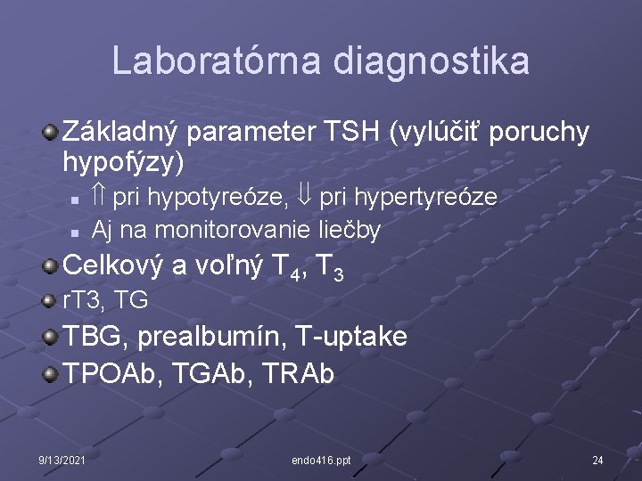 Laboratórna diagnostika Základný parameter TSH (vylúčiť poruchy hypofýzy) n n pri hypotyreóze, pri hypertyreóze