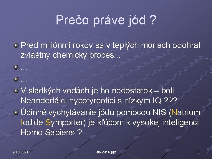 Prečo práve jód ? Pred miliónmi rokov sa v teplých moriach odohral zvláštny chemický