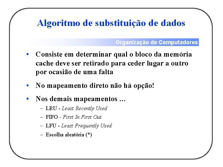 Algoritmo de substituição de dados Organização de Computadores • Consiste em determinar qual o