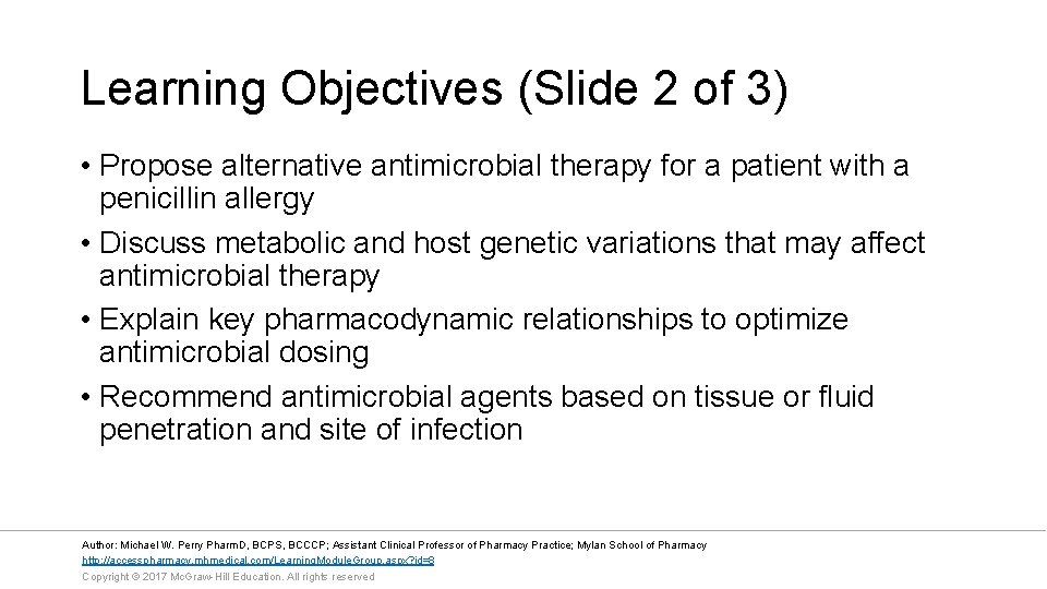 Learning Objectives (Slide 2 of 3) • Propose alternative antimicrobial therapy for a patient