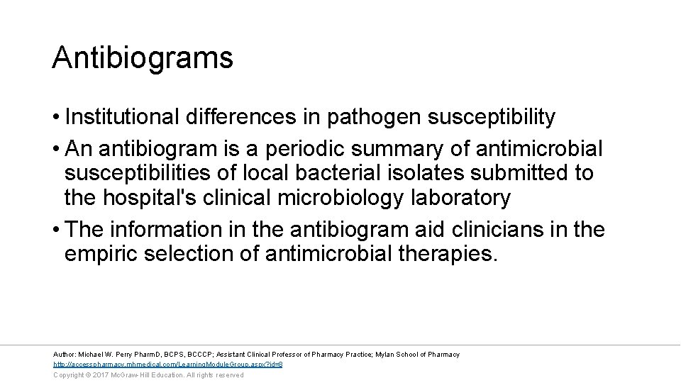 Antibiograms • Institutional differences in pathogen susceptibility • An antibiogram is a periodic summary