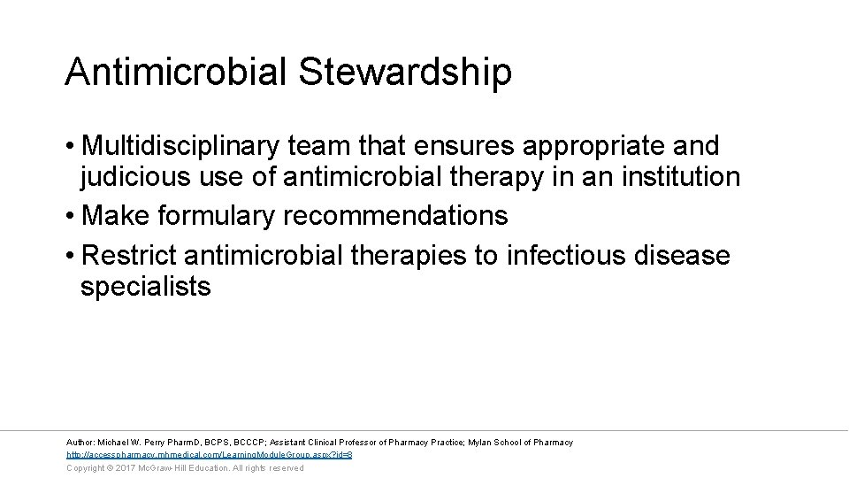 Antimicrobial Stewardship • Multidisciplinary team that ensures appropriate and judicious use of antimicrobial therapy