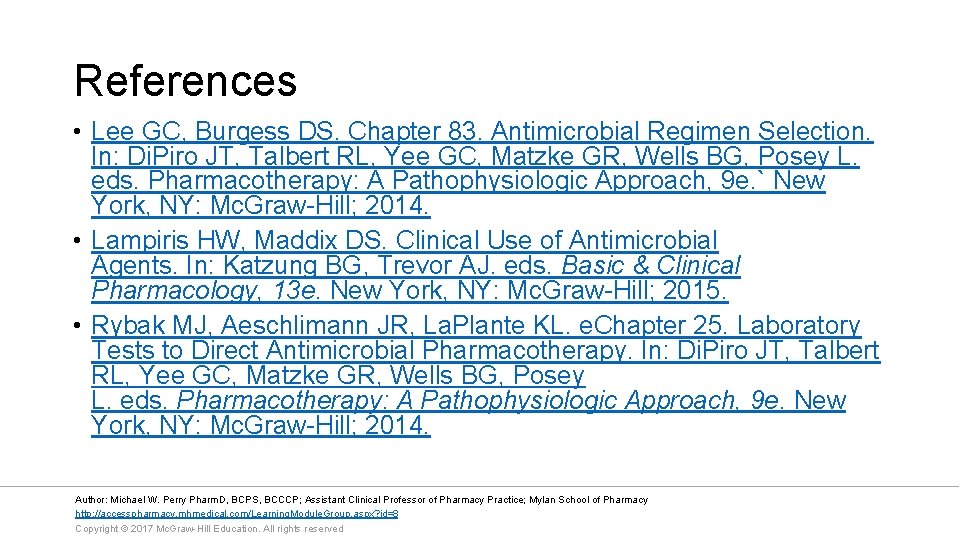 References • Lee GC, Burgess DS. Chapter 83. Antimicrobial Regimen Selection. In: Di. Piro