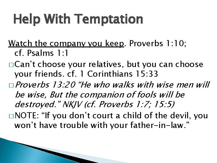 Help With Temptation Watch the company you keep. Proverbs 1: 10; cf. Psalms 1: