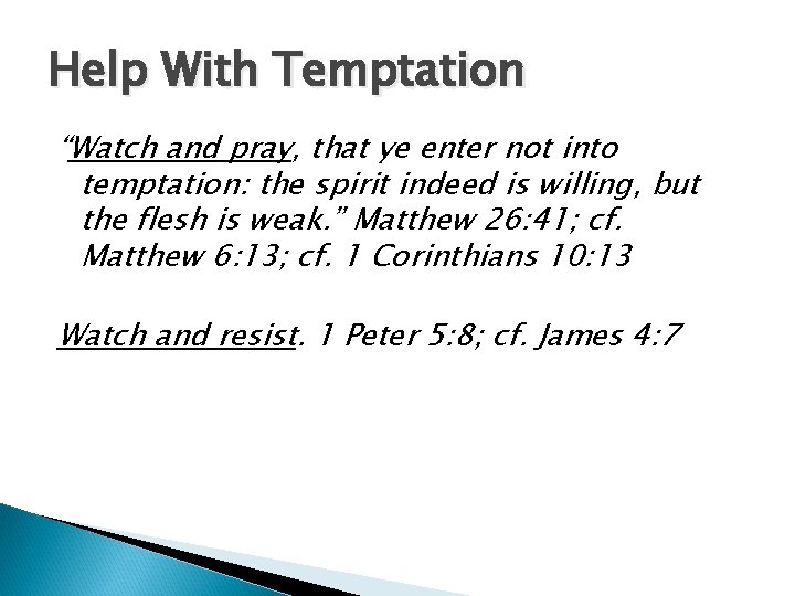 Help With Temptation “Watch and pray, that ye enter not into temptation: the spirit