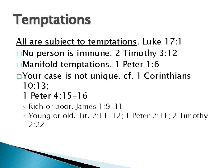 Temptations All are subject to temptations. Luke 17: 1 � No person is immune.